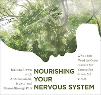 Nourishing Your Nervous System: What You Need To Know To Care For Yourself In Stressful Times