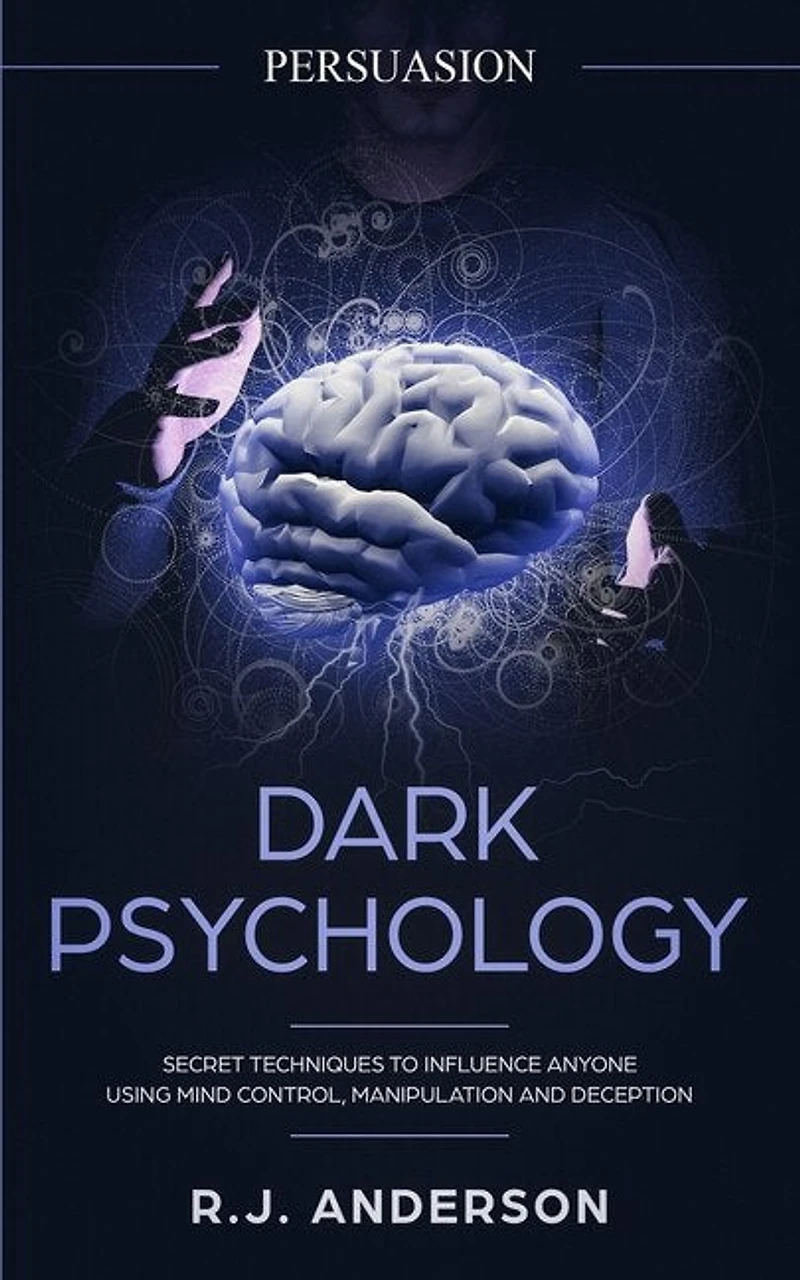 Persuasion: Dark Psychology - Secret Techniques To Influence Anyone Using Mind Control, Manipulation And Deception (Persuasion, Influence, NLP) (Dark Series) (Volume 1)