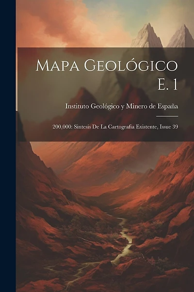 Mapa Geológico E. 1: 200,000: Sintesis De La Cartografia Existente, Issue 39