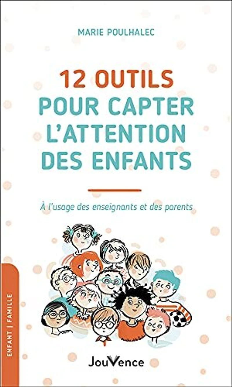 12 outils pour capter l'attention des enfants: à l'usage enseignants et parents