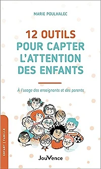 12 outils pour capter l'attention des enfants: à l'usage enseignants et parents