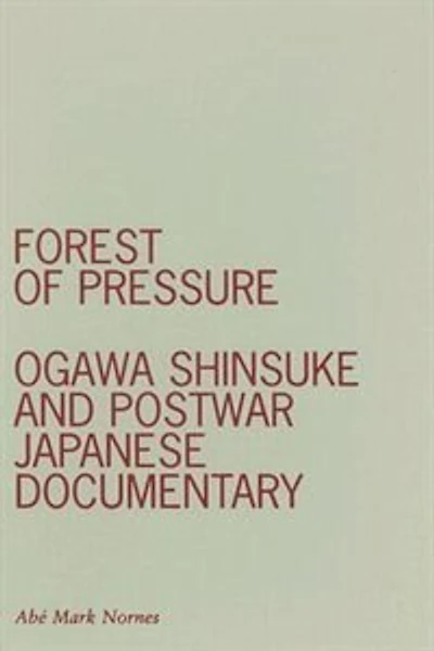 Forest of Pressure: Ogawa Shinsuke and Postwar Japanese Documentary