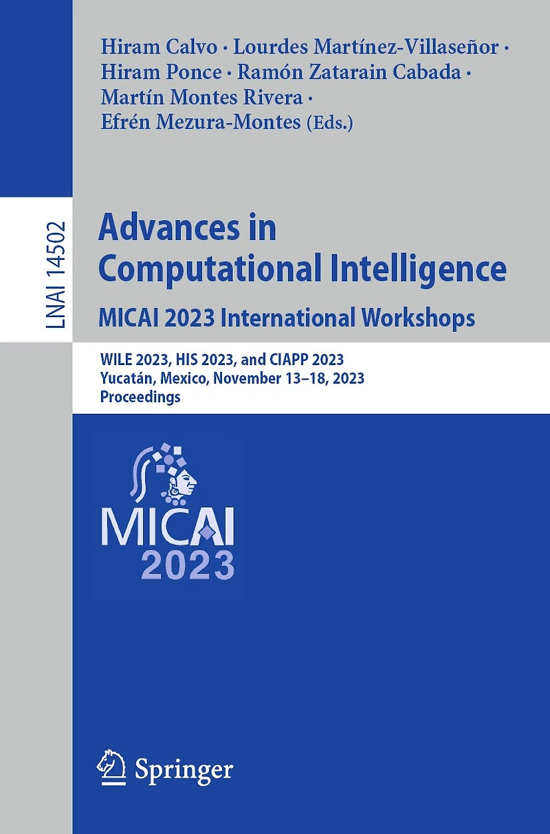 Advances Computational Intelligence. MICAI 2023 International Workshops: WILE 2023, HIS and CIAPP Yucatan, Mexico, November 13-18, Proceedings