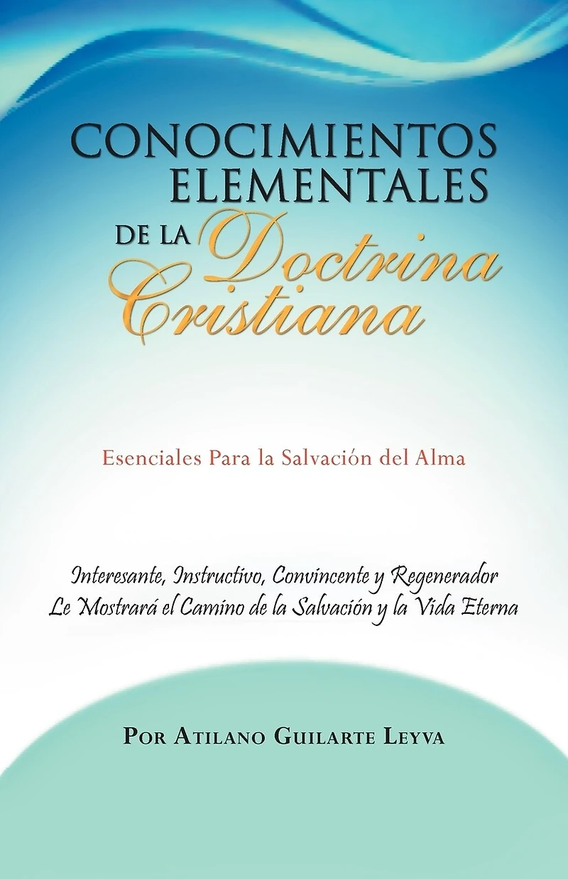 Conocimientos Elementales De La Doctrina Cristiana: Esenciales Para Salvaci N del Alma