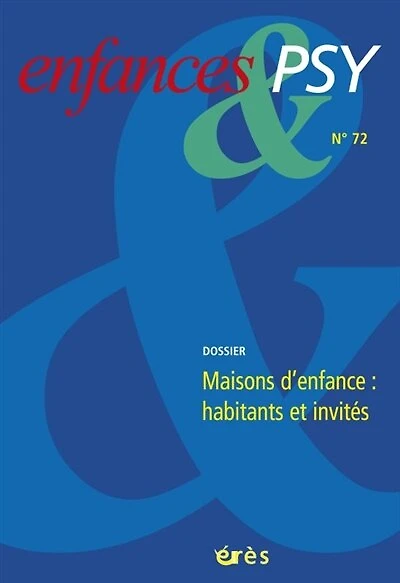 Enfances et psy, n°72. Maisons d'enfance : habitants et invités: habitants et invités