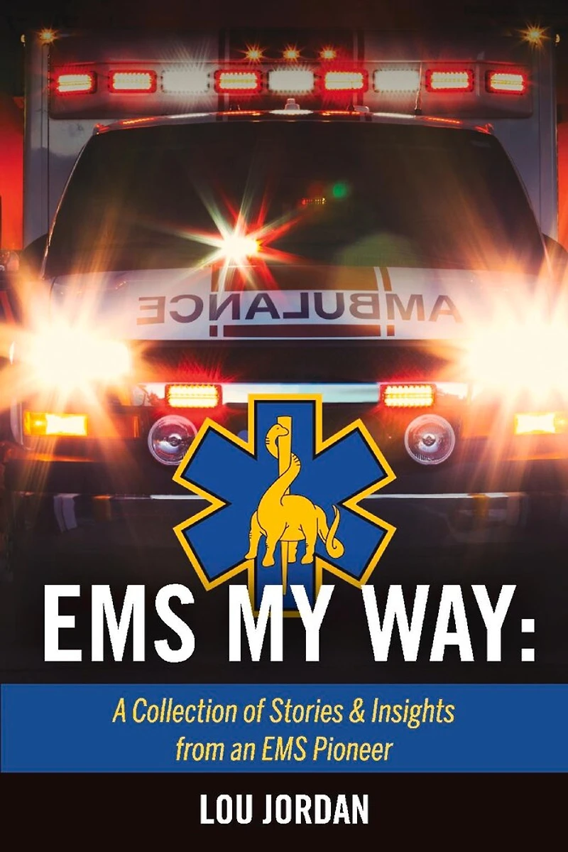 EMS My Way: A Collection of Stories & Insights From an EMS Pioneer