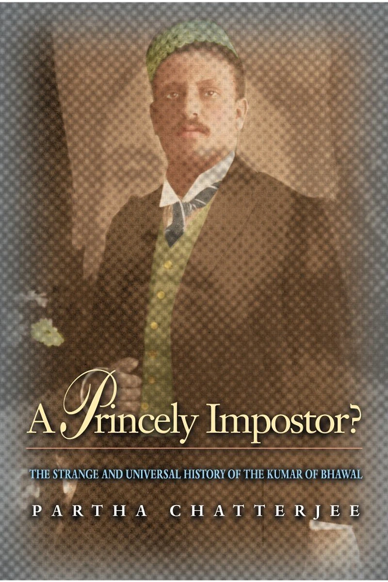 A Princely Impostor?: the Strange and Universal History of Kumar Bhawal