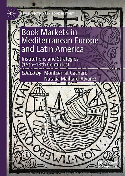 Book Markets Mediterranean Europe and Latin America: Institutions Strategies (15th-18th Centuries)