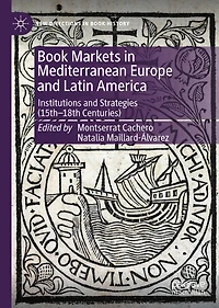 Book Markets Mediterranean Europe and Latin America: Institutions Strategies (15th-18th Centuries)