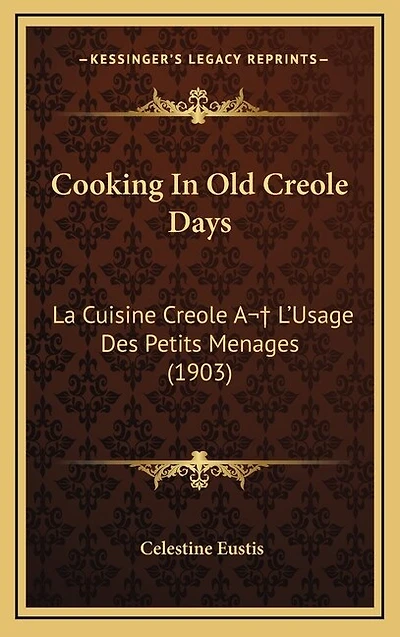 Cooking In Old Creole Days: La Cuisine Creole A L'Usage Des Petits Menages (1903)