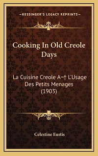 Cooking In Old Creole Days: La Cuisine Creole A L'Usage Des Petits Menages (1903)
