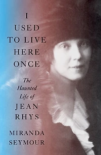 I Used to Live Here Once: The Haunted Life of Jean Rhys