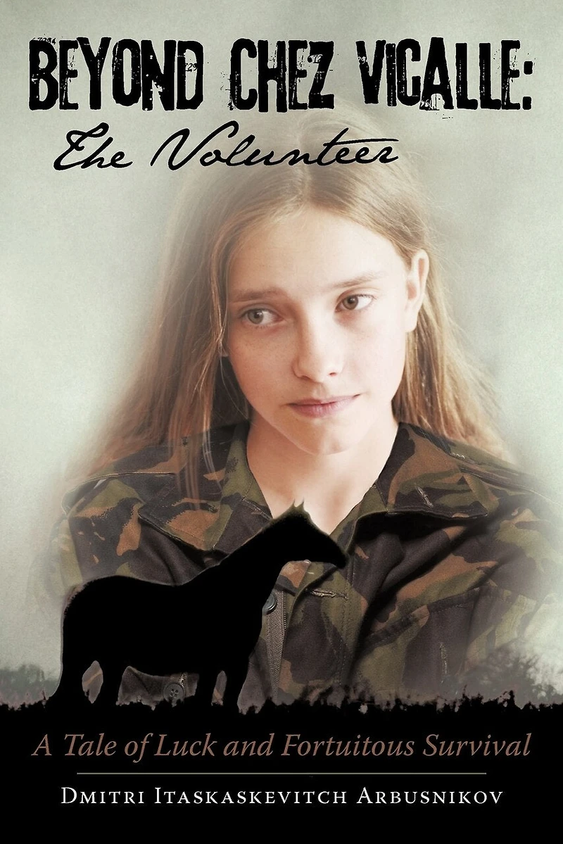 Beyond Chez Vicalle: The Volunteer: A Tale Of Luck And Fortuitous Survival