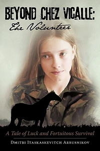 Beyond Chez Vicalle: The Volunteer: A Tale Of Luck And Fortuitous Survival