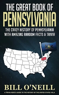 The Great Book of Pennsylvania: The Crazy History of Pennsylvania with Amazing Random Facts & Trivia