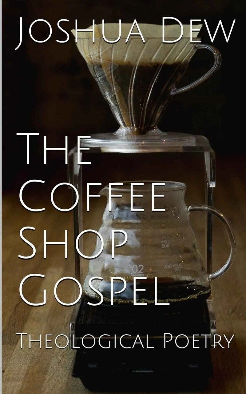 The Coffee Shop Gospel: Theological Poetry