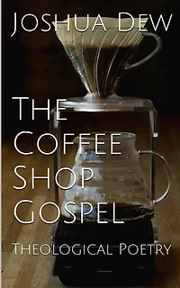 The Coffee Shop Gospel: Theological Poetry