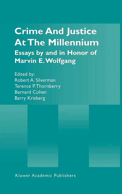 Crime and Justice at the Millennium: Essays by Honor of Marvin E. Wolfgang