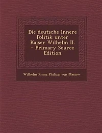 Die deutsche Innere Politik unter Kaiser Wilhelm II.