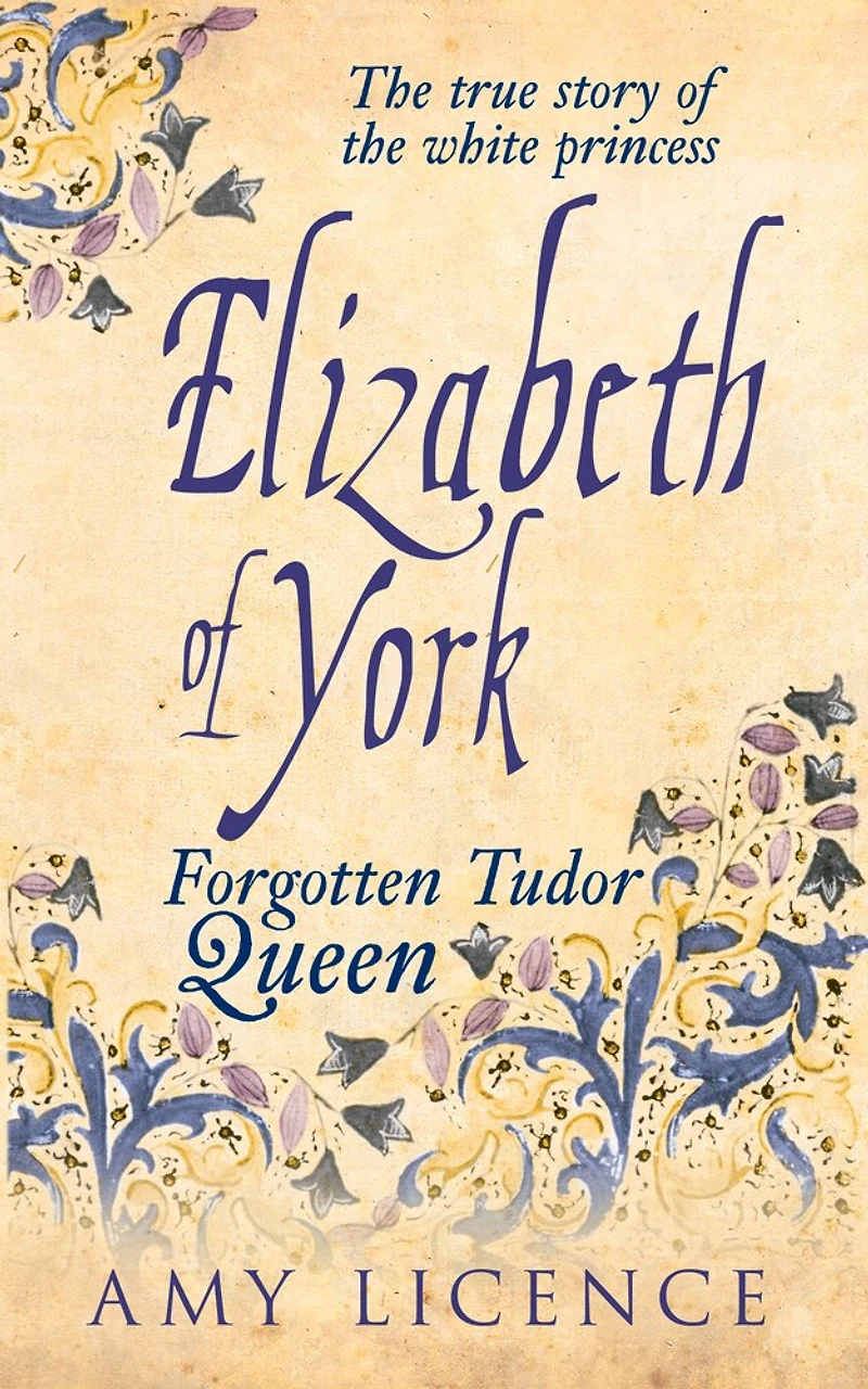 Elizabeth of York: The Forgotten Tudor Queen