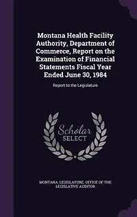 Montana Health Facility Authority, Department of Commerce, Report on the Examination of Financial Statements Fiscal Year Ended June 30, 1984: Report to the Legislature