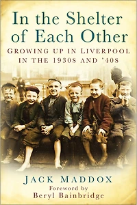 In the Shelter of Each Other: Growing Up in Liverpool in the 1930s & '40s