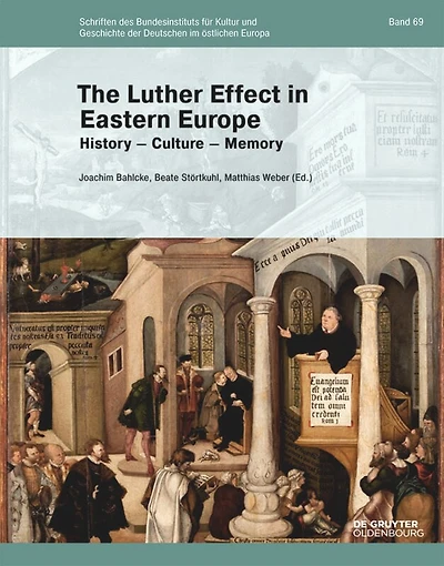 The Luther Effect in Eastern Europe: History - Culture - Memory