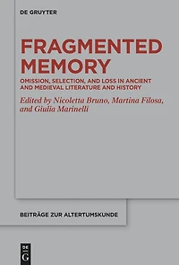 Fragmented Memory: Omission, Selection, and Loss in Ancient and Medieval Literature and History