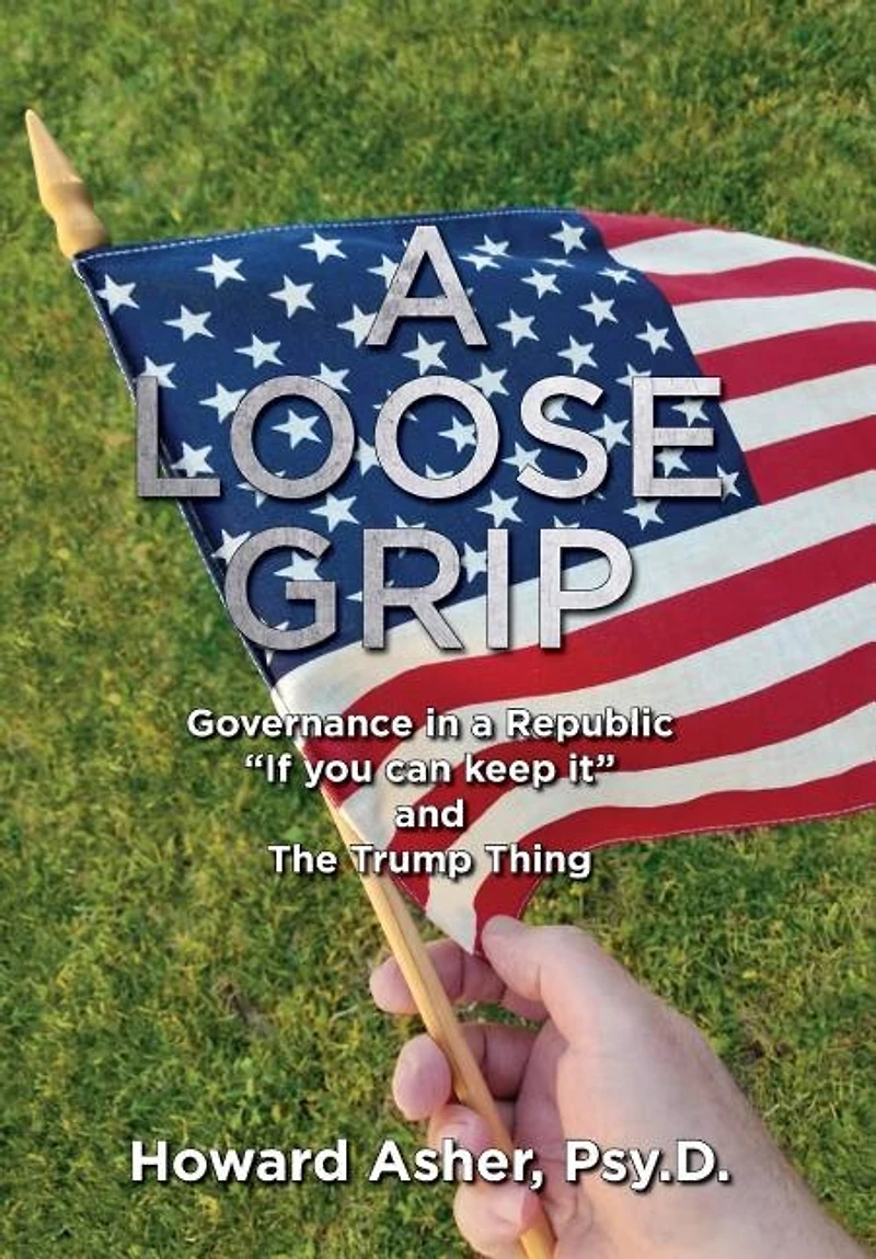 A Loose Grip: Governance in a Republic - "If you can keep it" - and The Trump Thing