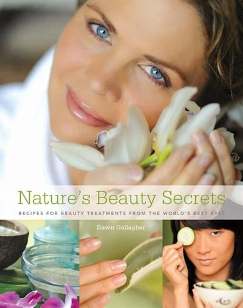 Nature's Beauty Secrets: Recipes For Beauty Treatments From The World's Best Spas