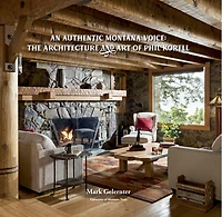 An Authentic Montana Voice: The Architecture and Art of Phil Korell: The Architecture and Art of Phil Korell