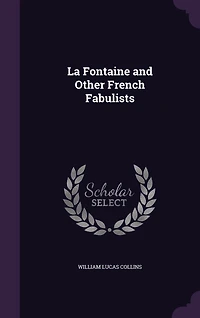 La Fontaine: And Other French Fabulists (Classic Reprint)