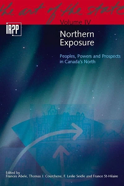 Northern Exposure: Peoples, Powers and Prospects in Canada's North, Volume 4