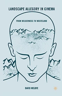 Landscape Allegory Cinema: From Wilderness To Wasteland