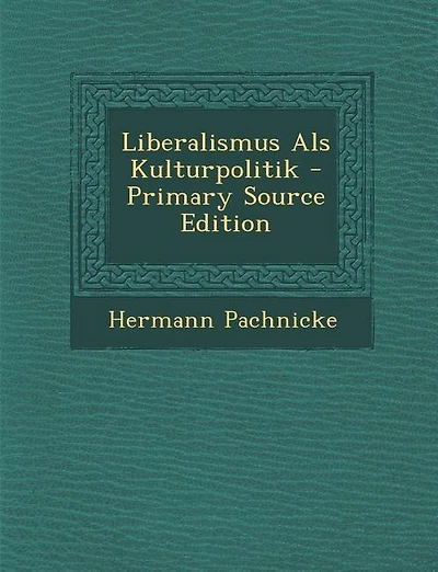 Liberalismus Als Kulturpolitik - Primary Source Edition