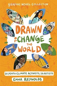 Drawn to Change the World Graphic Novel Collection: 16 Youth Climate Activists, Artists: A