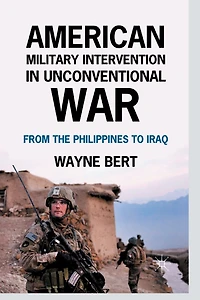 American Military Intervention Unconventional War: From the Philippines to Iraq