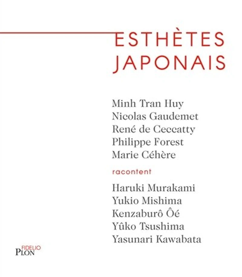 Esthètes japonais: Haruki Murakami, Yukio Mishima, Kenzaburô Oé, Yûko Tsushima, Yasunari Kawabata