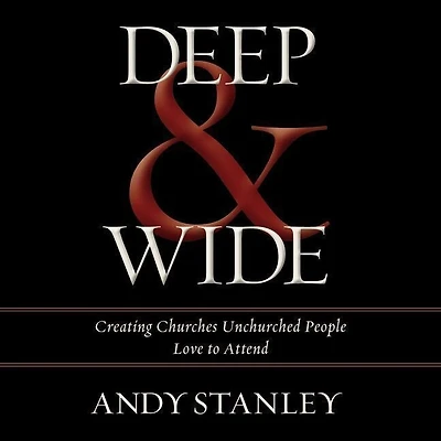 Deep & Wide: Creating Churches Unchurched People Love To Attend