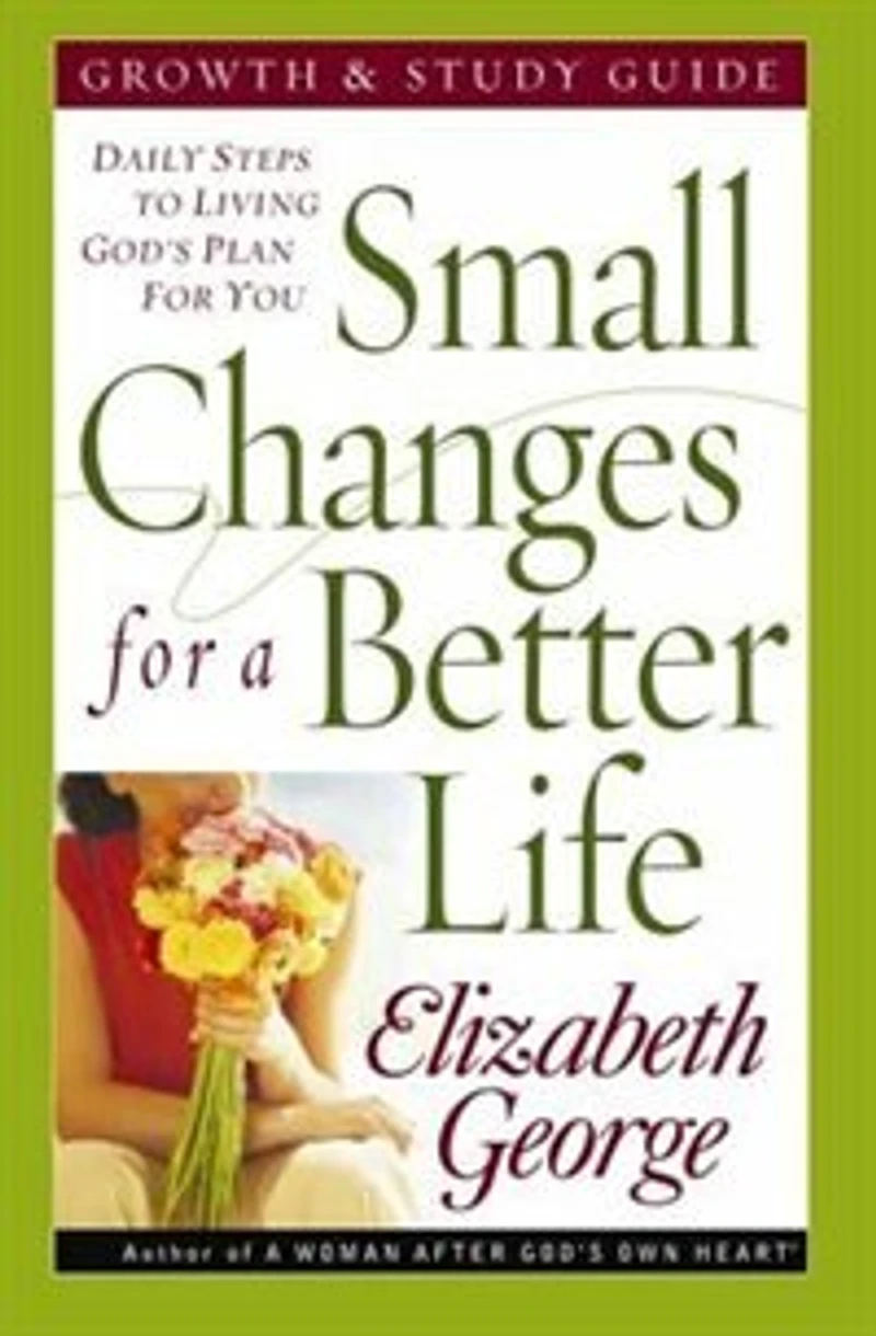 Small Changes for a Better Life Growth and Study G: Daily Steps to Living God's Plan You