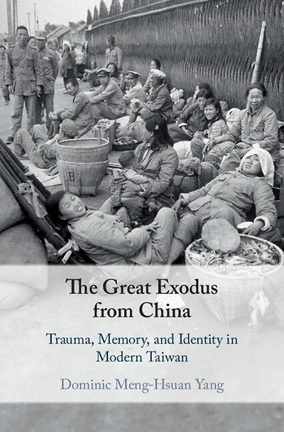 The Great Exodus from China: Trauma, Memory, and Identity Modern Taiwan