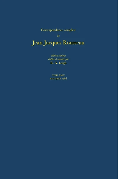 Correspondance complète de Rousseau (Complete Correspondence of Rousseau) 29: 1766, Lettres 5082-5255