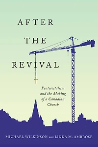 After the Revival: Pentecostalism and Making of a Canadian Church
