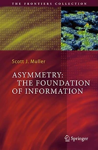 Asymmetry: The Foundation Of Information