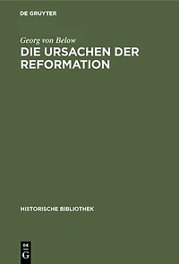 Die Ursachen der Reformation: Mit einer Beilage: Die Reformation und der Beginn der Neuzeit