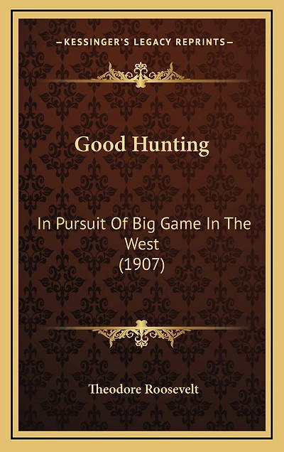 Good Hunting: In Pursuit Of Big Game In The West (1907)