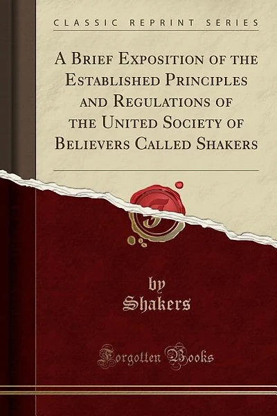 A Brief Exposition of the Established Principles and Regulations of the United Society of Believers Called Shakers (Classic Reprint)