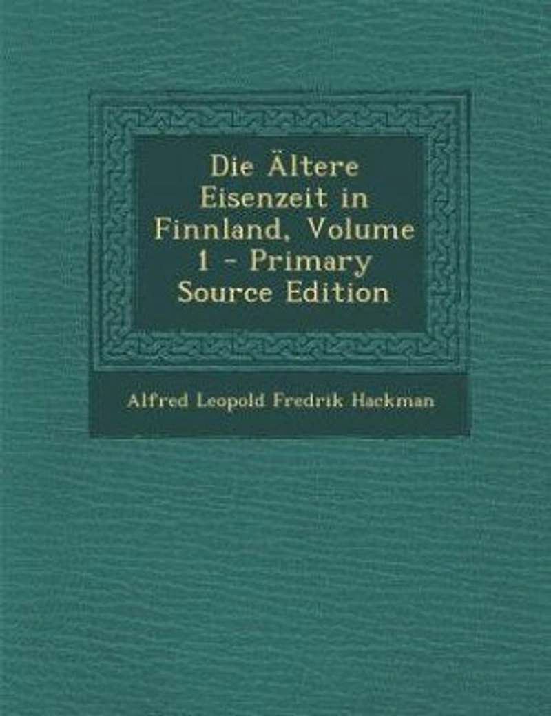Die Ältere Eisenzeit Finnland, Volume 1 - Primary Source Edition