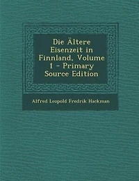 Die Ältere Eisenzeit Finnland, Volume 1 - Primary Source Edition