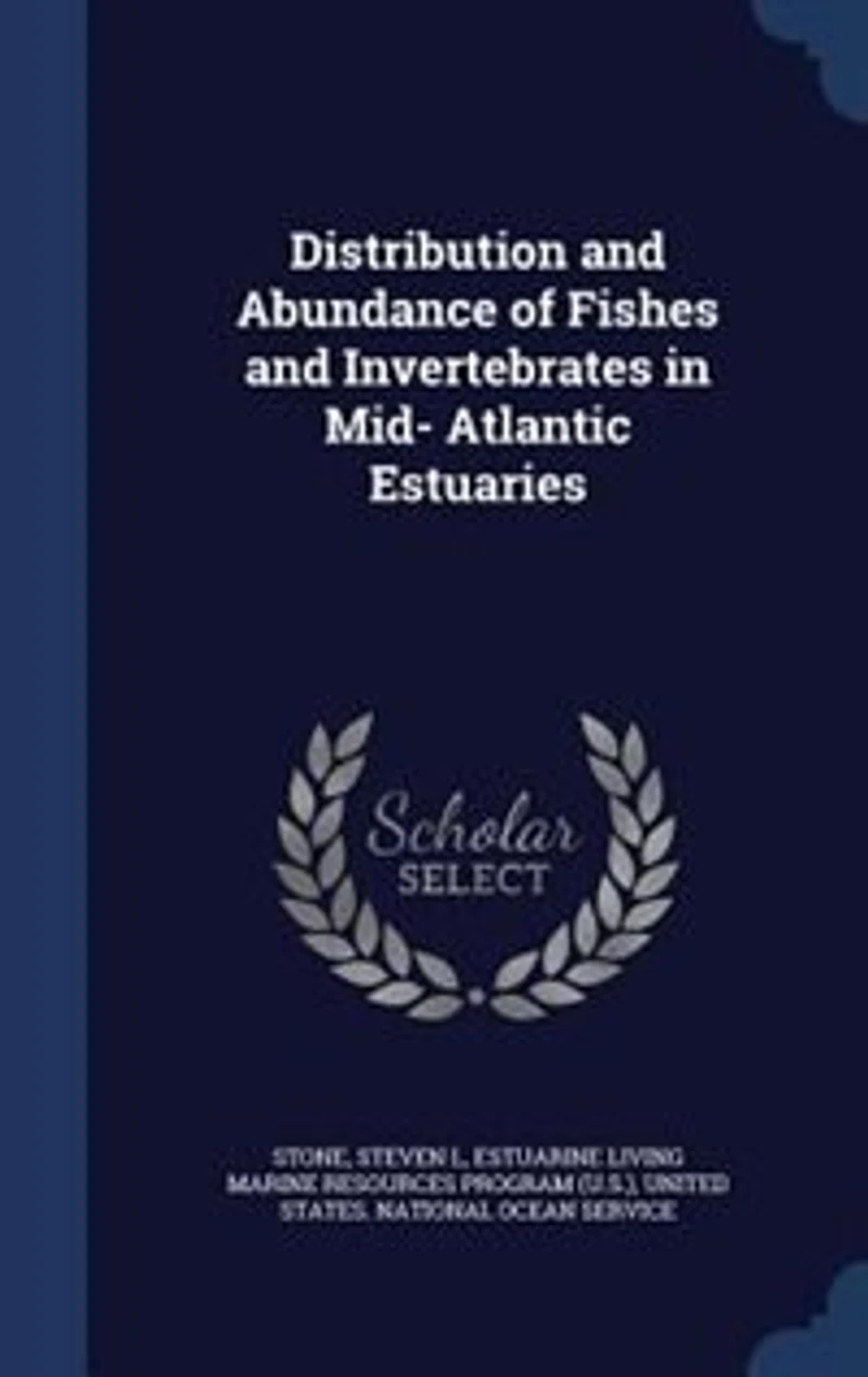 Distribution and Abundance of Fishes Invertebrates Mid-Atlantic Estuaries: March 1994 (Classic Reprint)